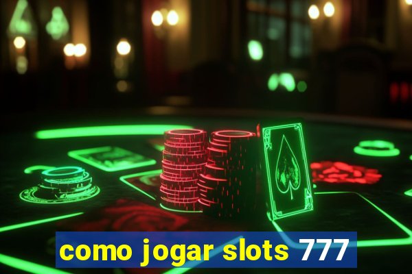 como jogar slots 777